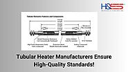 How Top Tubular Heater Manufacturers Maintain Quality Standards!