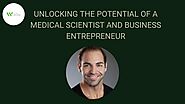 Unlocking the Potential of a Medical Scientist and Business Entrepreneur