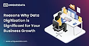 Reasons Why Data Digitization is Significant for Your Business Growth