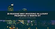 20 Reasons Why Investing in Luxury Properties is Worth It?