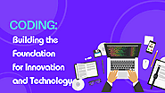 Coding: Building the Foundation for Innovation and Technology