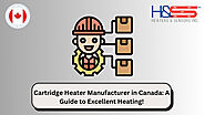 Cartridge Heater Manufacturer in Canada: Excellence in Heating Solutions!