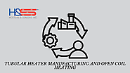 Innovations in Tubular Heater Manufacturing and Open Coil Heating!