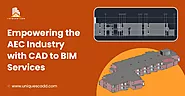 Empowering the AEC Industry with CAD to BIM Services - UniquesCadd