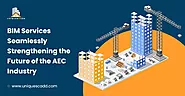 BIM Services Seamlessly Strengthening the Future of the AEC Industry
