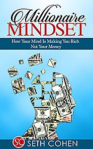 Millionaire Mindset: How Your Mind Is Making You Rich Not Your Money