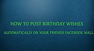 Trick To Post Happy Birthday Wishes Automatically On Facebook