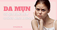 Da mụn có nên dùng kem chống nắng không?