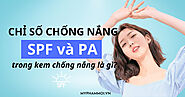 Chỉ số chống nắng SPF và PA trong kem chống nắng là gì?