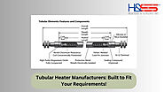 Tubular Heater Manufacturers: Designed for Your Specific Needs!