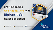 Craft Engaging Web Applications with DigiAuxilio's React Specialists