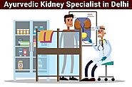 Kidney Specialist in Delhi - Ayurvedic Treatment