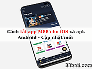 Cập nhật tải app M88 cho iOS và apk Android mới 2024