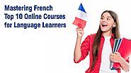 Mastering French Top 10 Online Courses for Language Learners