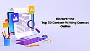 Discover the Top 20 Content Writing Courses Online