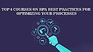 Top 6 courses on RPA Best Practices for Optimizing Your Processes