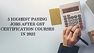 5 Highest Paying jobs after GST Certification Courses in 2023