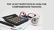 Top 10 GST Institutes in India for Comprehensive Training