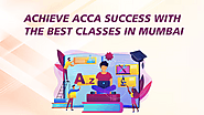 Achieve ACCA Success with the Best Classes in Mumbai