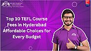 Top 10 TEFL Course Fees in Hyderabad Affordable Choices for Every Budget