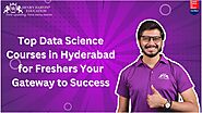 Top Data Science Courses in Hyderabad for Freshers Your Gateway to Success