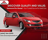 Discover Quality and Value: Vancouver Pre-Owned – Your Trusted Source for Used Cars