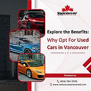 Explore the Benefits: Why Opt For Used Cars in Vancouver – Vancouver Pre-Owned