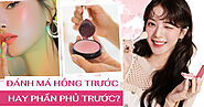 Đánh má hồng trước hay phấn phủ trước thì đúng?