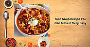 Taco Soup Recipe You Can Make it Very Easy