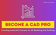 Become a CAD Pro: Trending AutoCAD Courses for 3D Modeling | Perfect eLearning