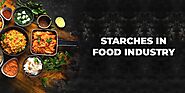 Exploring The Role of Starches in The Food Industry