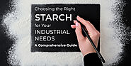 Choosing the Right Starch for Your Industrial Needs: A Comprehensive Guide