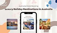Exploring the Best Luxury Holiday Destinations in Australia