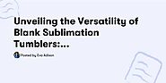 Unveiling the Versatility of Blank Sublimation Tumblers: Your Ultimate Wholesale Solution — Eva Adison
