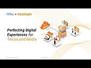 Perfecting Digital Experiences for Telco and Media Organizations | HeadSpin Webinar