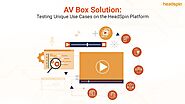 On-Demand Webinar: AV Box Solution: Testing Unique Use Cases on the HeadSpin Platform