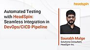 Automated Testing with HeadSpin: Seamless Integration in DevOps/CICD Pipeline