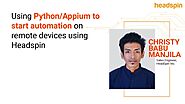 On-Demand Webinar: Using Python/Appium to start automation on remote devices using HeadSpin