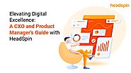 On-Demand Webinar: Elevating Digital Excellence: A CXO and Product Manager's Guide with HeadSpin