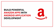 BUILD POWERFUL AMAZON APPS WITH ANDROID APPLICATION DEVELOPMENT |