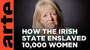 How the Irish State enslaved 10,000 women