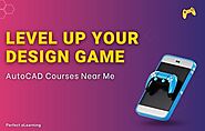 Level Up Your Design Game: AutoCAD Courses Near Me | Perfect eLearning