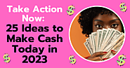 Take Action Now: 25 Ideas to Make Cash Today in 2023 | Debt Free Guys