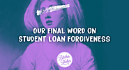 Our Final Word on Student Loan Forgiveness • Bitches Get Riches
