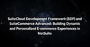 Building Dynamic and Personalized E-commerce Experiences with SuiteCloud Development Framework (SDF) and SuiteCommerc...