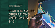 Scaling Sales Operations with Dynamics 365: Managing Growth and Expansion