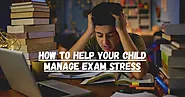 How to Help Your Child Manage Exam Stress