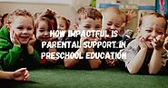 How Impactful is Parental Support in Preschool Education