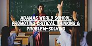 Adamas World School: Promoting Critical Thinking & Problem-Solving