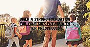 Build a Strong Foundation for Your Kid's Future with Top Preschools